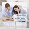 Common Mistakes When Planning to Build a Home