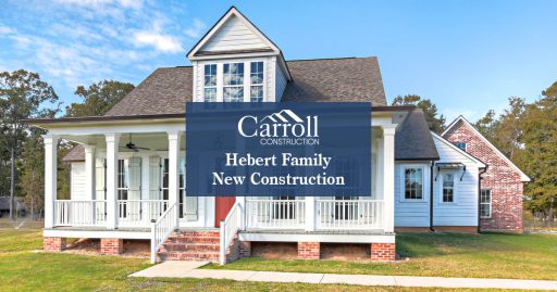 Hebert Family New Home Construction | Carroll Construction