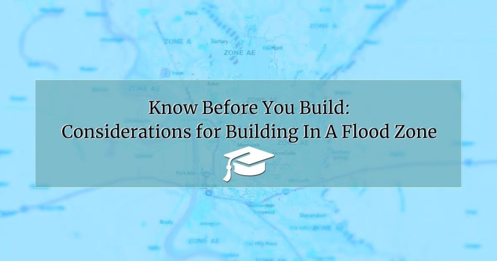 Blue Louisiana flood zone map with educational overlay titled "Know Before You Build: Considerations for Building in a Flood Zone"